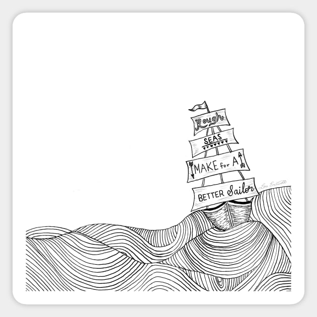 Rough Seas Make for a Better Sailor Sticker by louendicott